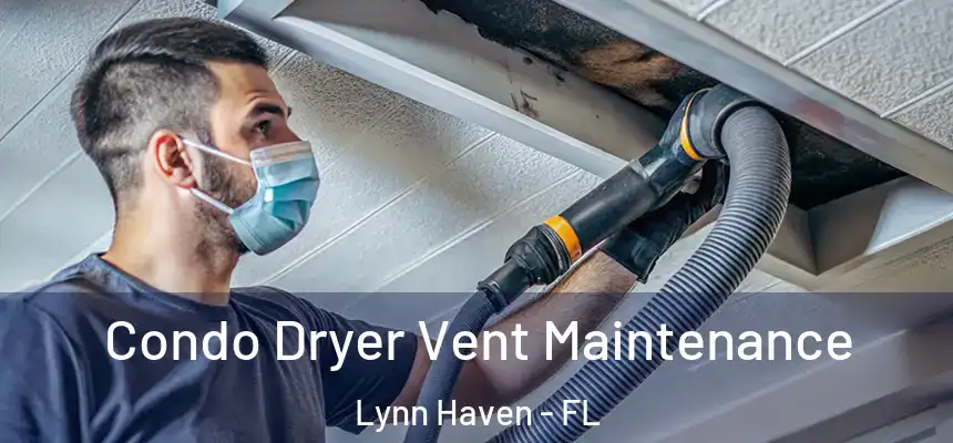  Condo Dryer Vent Maintenance Lynn Haven - FL