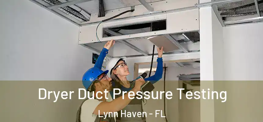 Dryer Duct Pressure Testing Lynn Haven - FL
