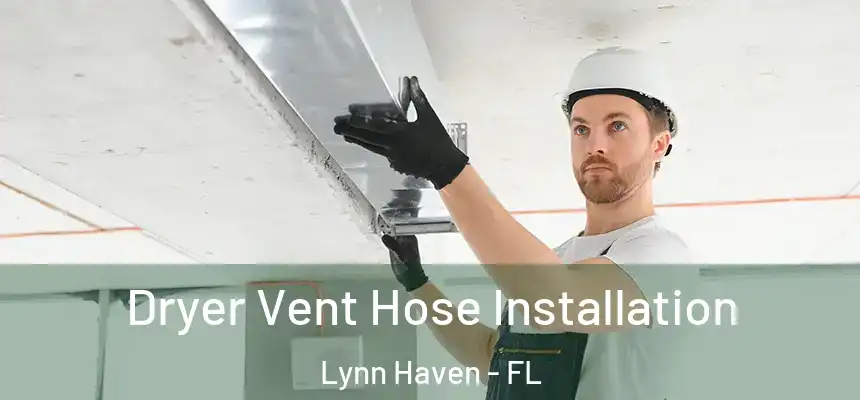  Dryer Vent Hose Installation Lynn Haven - FL
