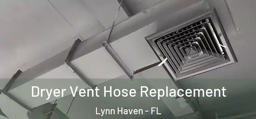  Dryer Vent Hose Replacement Lynn Haven - FL