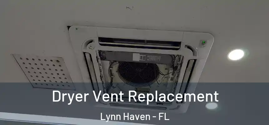  Dryer Vent Replacement Lynn Haven - FL