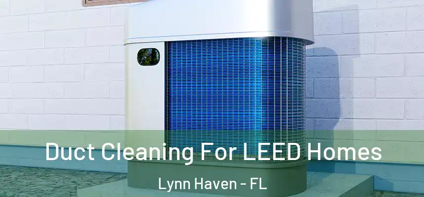  Duct Cleaning For LEED Homes Lynn Haven - FL