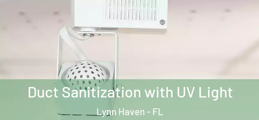  Duct Sanitization with UV Light Lynn Haven - FL
