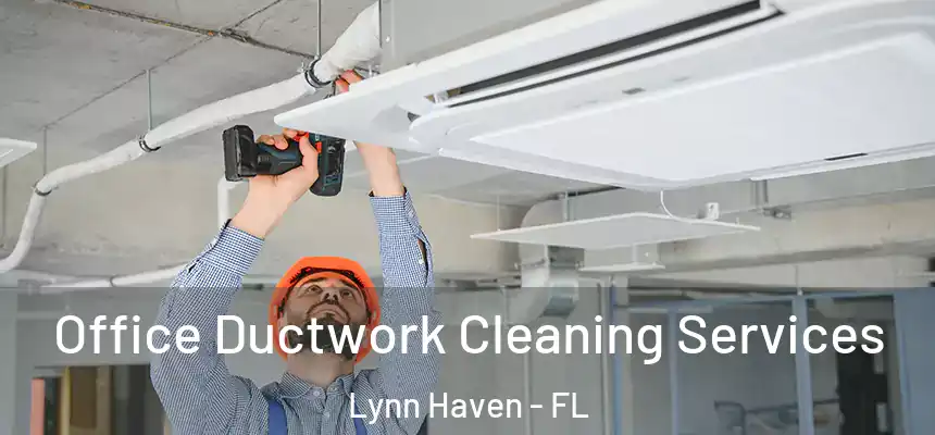 Office Ductwork Cleaning Services Lynn Haven - FL