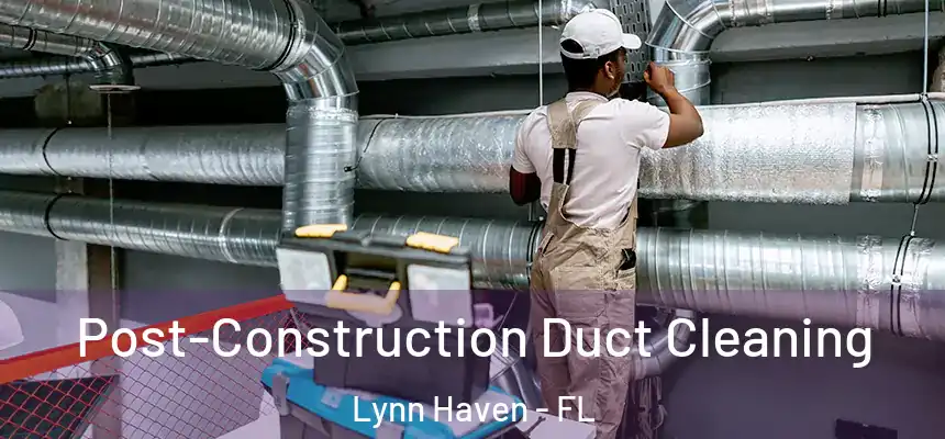  Post-Construction Duct Cleaning Lynn Haven - FL