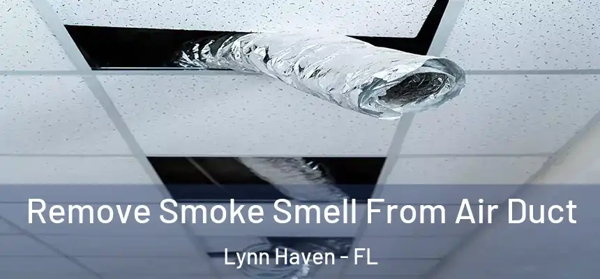  Remove Smoke Smell From Air Duct Lynn Haven - FL
