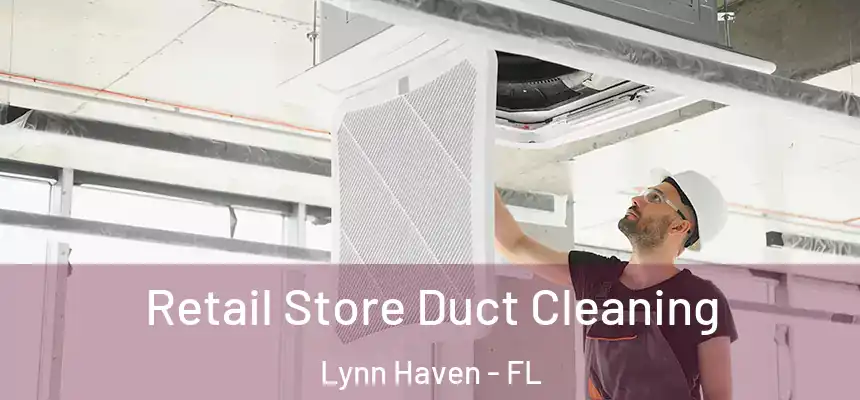  Retail Store Duct Cleaning Lynn Haven - FL
