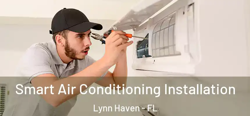  Smart Air Conditioning Installation Lynn Haven - FL