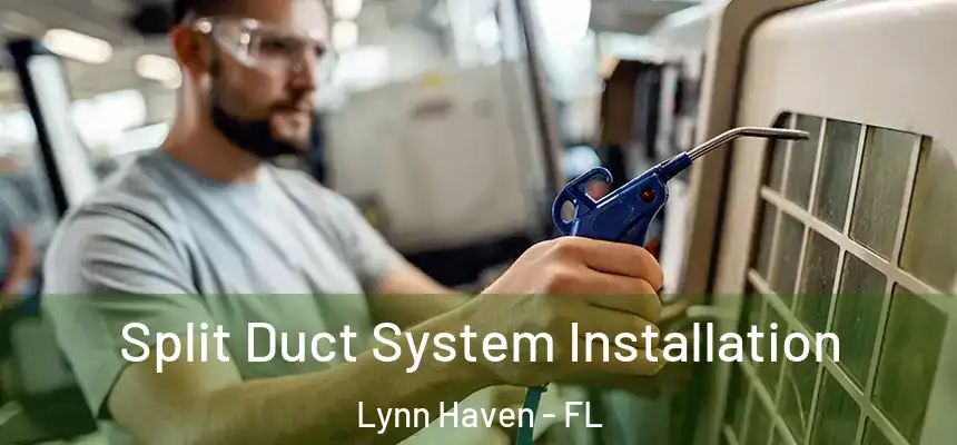 Split Duct System Installation Lynn Haven - FL